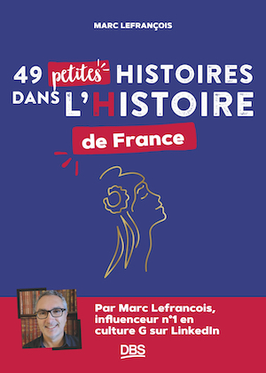 49 petites histoires dans l’Histoire de France