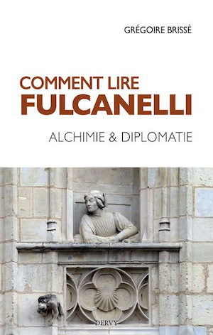 Comment lire Fulcanelli. Alchimie et diplomatie