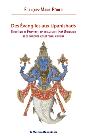 Des Evangiles aux Upanishads. Les énigmes de l’Ishâ Upanishad