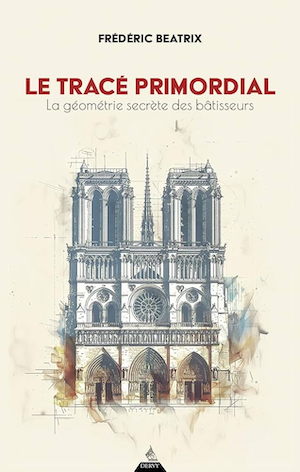 Le tracé primordial. La géométrie secrète des bâtisseurs