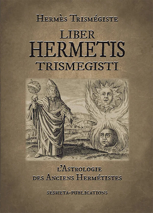 Liber Hermetis Trismegisti. L’astrologie des anciens hermétistes